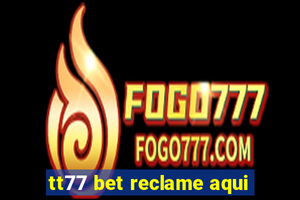 tt77 bet reclame aqui